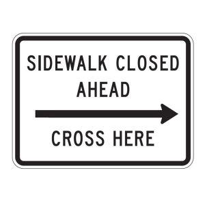 R9-11R ~ Sidewalk Closed Ahead Cross Here with Right Arrow 